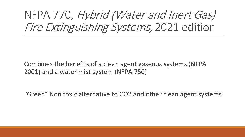 NFPA 770, Hybrid (Water and Inert Gas) Fire Extinguishing Systems, 2021 edition Combines the NFPA 770, Hybrid (Water and Inert Gas) Fire Extinguishing Systems, 2021 edition Combines the