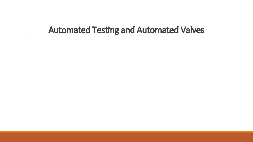 Automated Testing and Automated Valves Automated Testing and Automated Valves