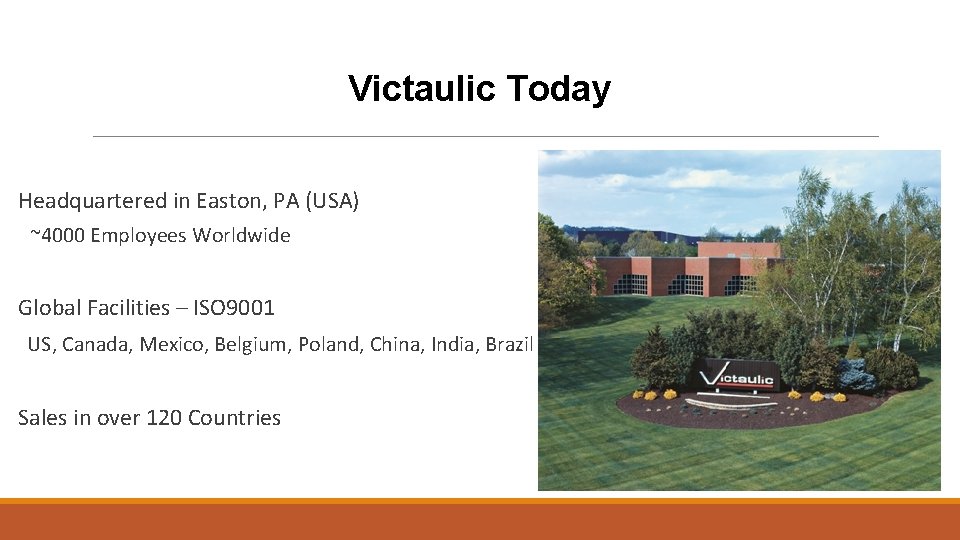 Victaulic Today Headquartered in Easton, PA (USA) ~4000 Employees Worldwide Global Facilities – ISO Victaulic Today Headquartered in Easton, PA (USA) ~4000 Employees Worldwide Global Facilities – ISO