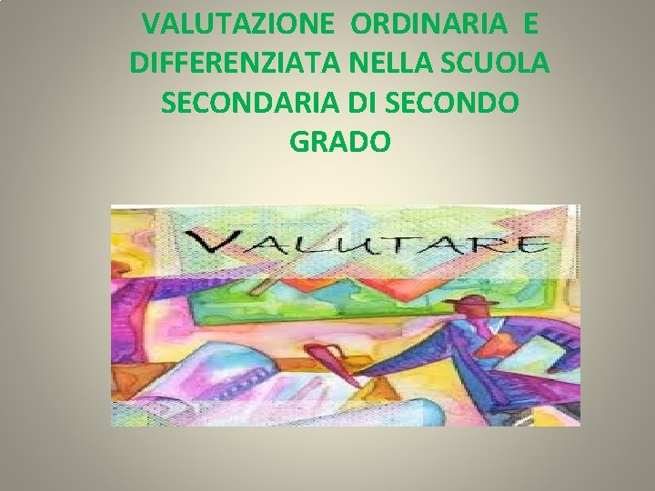 VALUTAZIONE ORDINARIA E DIFFERENZIATA NELLA SCUOLA SECONDARIA DI SECONDO GRADO 