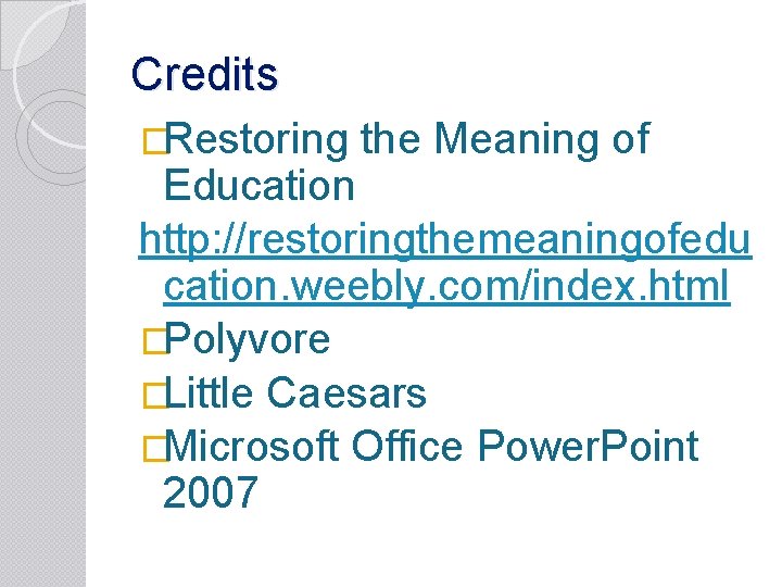 Credits �Restoring the Meaning of Education http: //restoringthemeaningofedu cation. weebly. com/index. html �Polyvore �Little