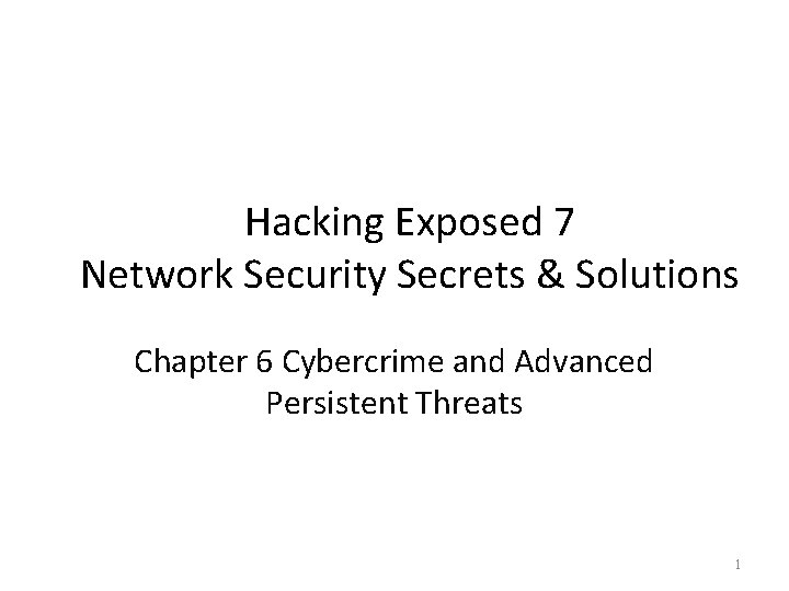 Hacking Exposed 7 Network Security Secrets & Solutions Chapter 6 Cybercrime and Advanced Persistent