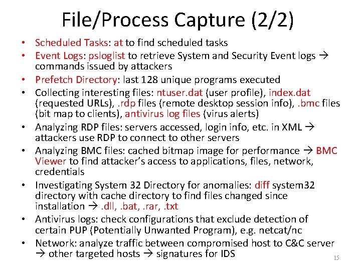 File/Process Capture (2/2) • Scheduled Tasks: at to find scheduled tasks • Event Logs: