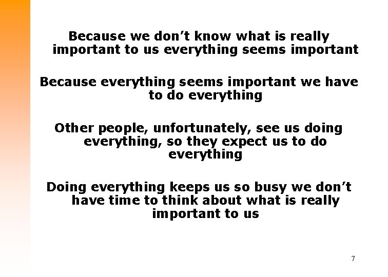 Because we don’t know what is really important to us everything seems important Because