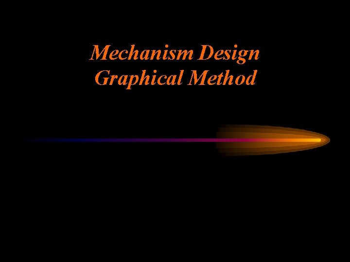 Mechanism Design Graphical Method Ken Youssefi Mechanical & Aerospace Engineering Dept. SJSU 1 