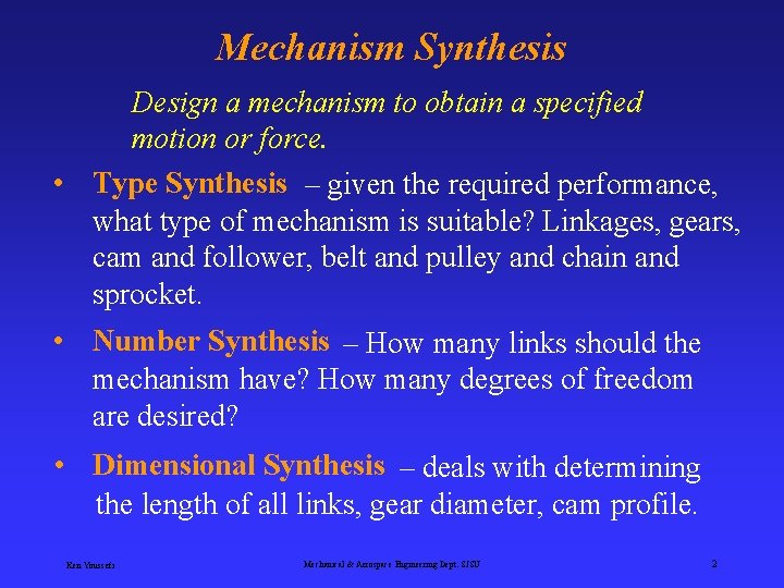 Mechanism Synthesis Design a mechanism to obtain a specified motion or force. • Type