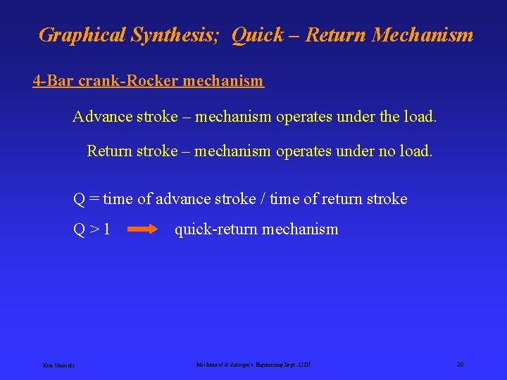 Graphical Synthesis; Quick – Return Mechanism 4 -Bar crank-Rocker mechanism Advance stroke – mechanism