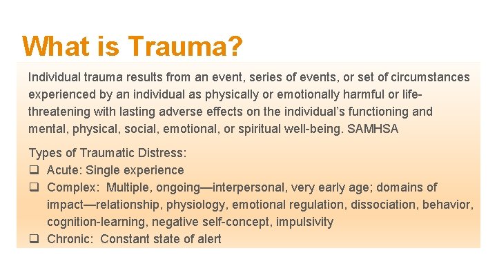 What is Trauma? Individual trauma results from an event, series of events, or set What is Trauma? Individual trauma results from an event, series of events, or set