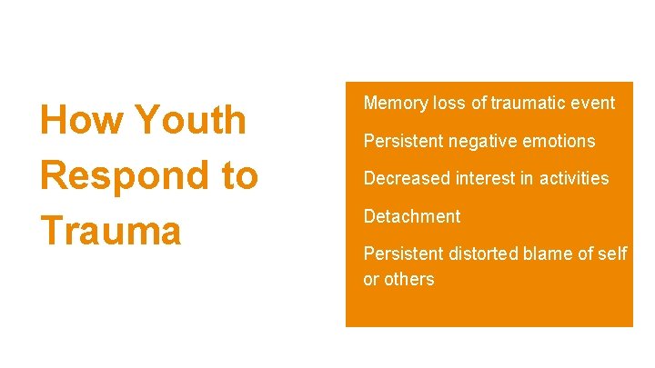 How Youth Respond to Trauma Memory loss of traumatic event Persistent negative emotions Decreased How Youth Respond to Trauma Memory loss of traumatic event Persistent negative emotions Decreased
