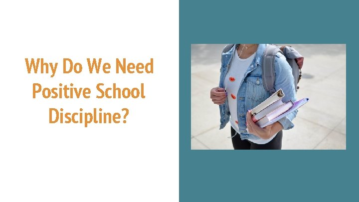 Why Do We Need Positive School Discipline? Why Do We Need Positive School Discipline?