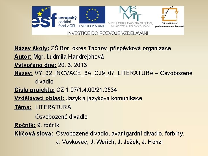 Název školy: ZŠ Bor, okres Tachov, příspěvková organizace Autor: Mgr. Ludmila Handrejchová Vytvořeno dne: