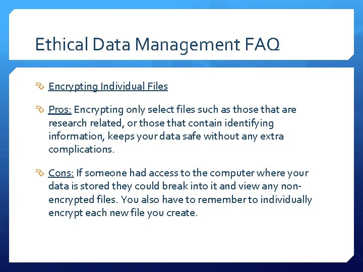 Ethical Data Management FAQ Encrypting Individual Files Pros: Encrypting only select files such as