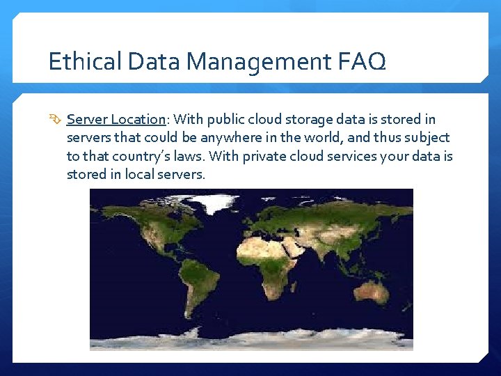 Ethical Data Management FAQ Server Location: With public cloud storage data is stored in