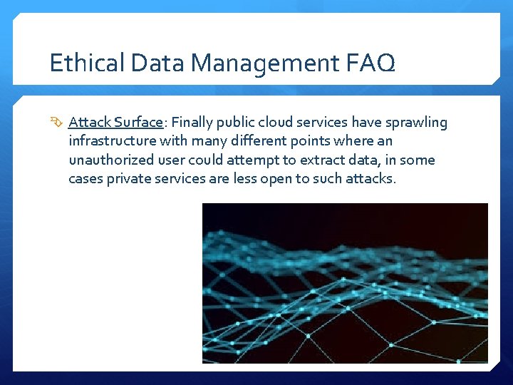 Ethical Data Management FAQ Attack Surface: Finally public cloud services have sprawling infrastructure with