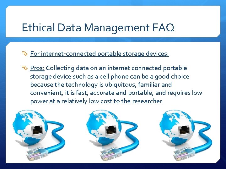 Ethical Data Management FAQ For internet-connected portable storage devices: Pros: Collecting data on an