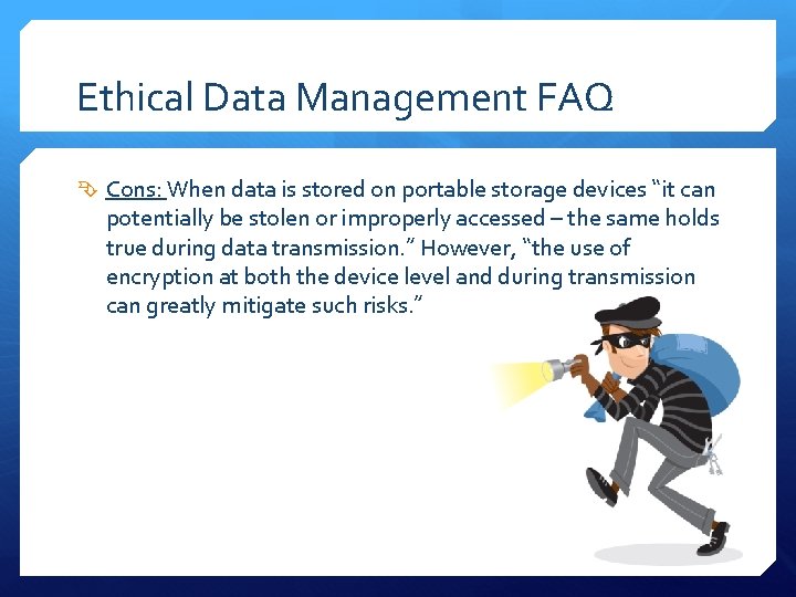 Ethical Data Management FAQ Cons: When data is stored on portable storage devices “it