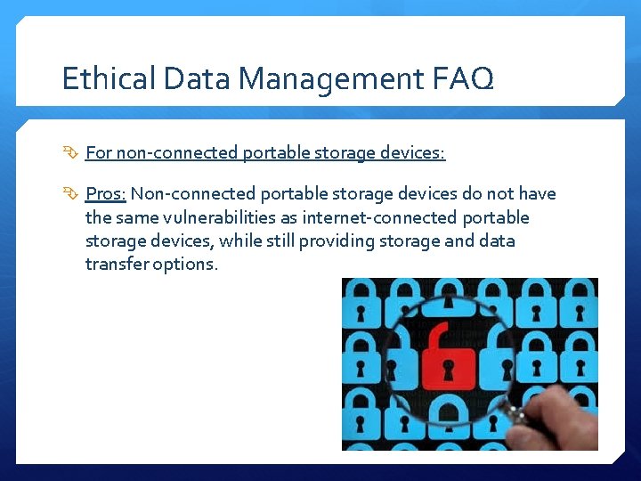 Ethical Data Management FAQ For non-connected portable storage devices: Pros: Non-connected portable storage devices