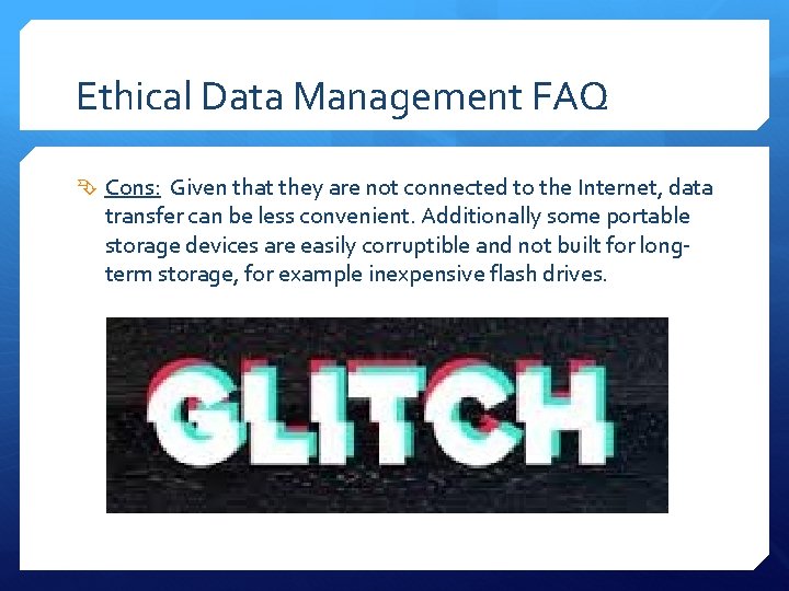 Ethical Data Management FAQ Cons: Given that they are not connected to the Internet,