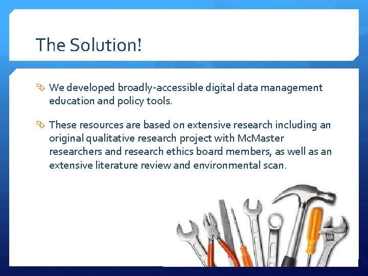 The Solution! We developed broadly-accessible digital data management education and policy tools. These resources