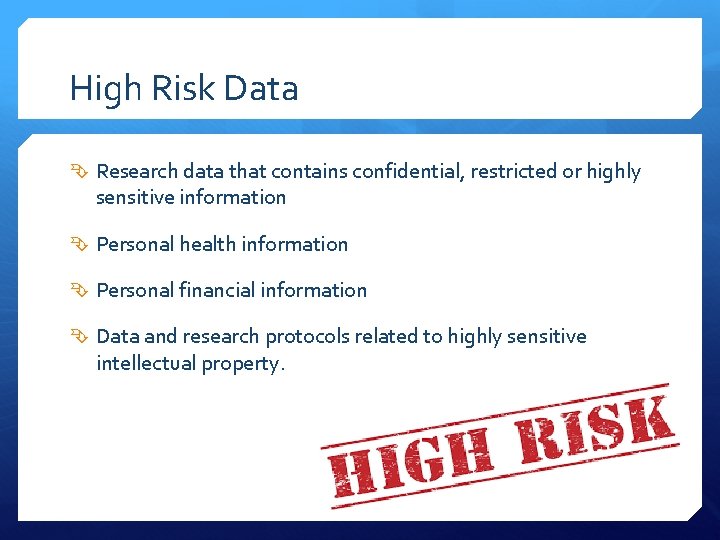 High Risk Data Research data that contains confidential, restricted or highly sensitive information Personal