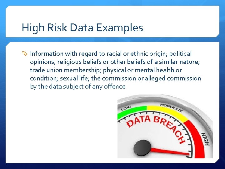 High Risk Data Examples Information with regard to racial or ethnic origin; political opinions;