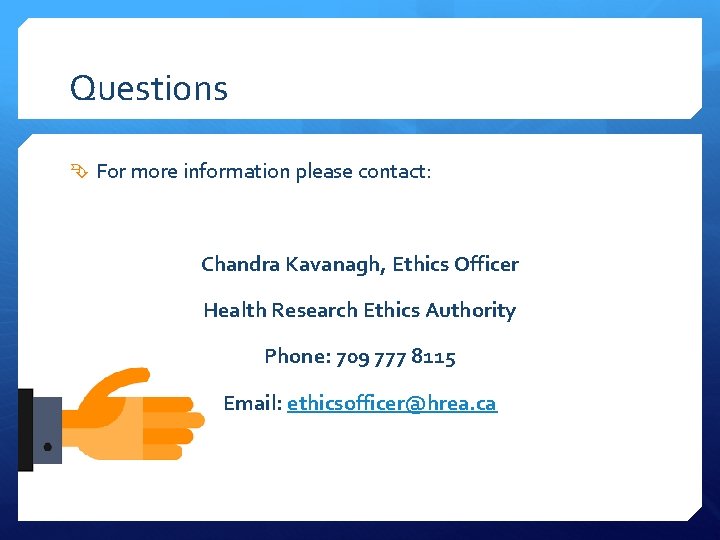 Questions For more information please contact: Chandra Kavanagh, Ethics Officer Health Research Ethics Authority