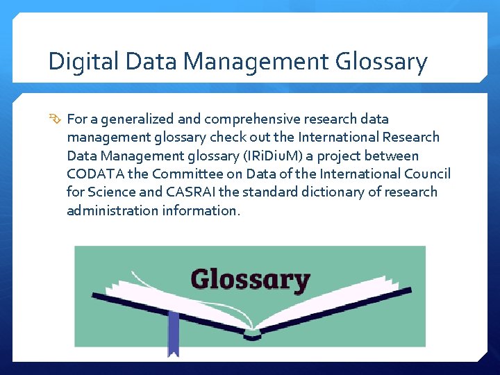 Digital Data Management Glossary For a generalized and comprehensive research data management glossary check