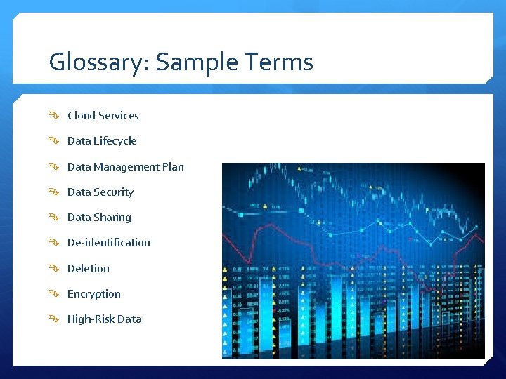 Glossary: Sample Terms Cloud Services Data Lifecycle Data Management Plan Data Security Data Sharing