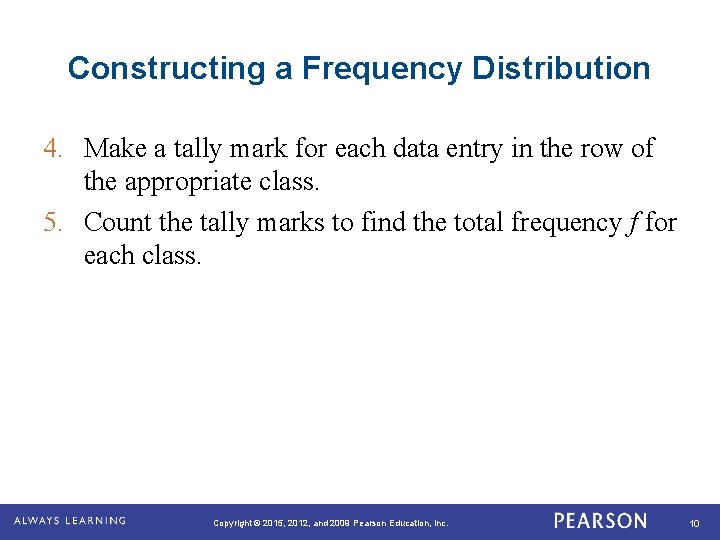 Constructing a Frequency Distribution 4. Make a tally mark for each data entry in