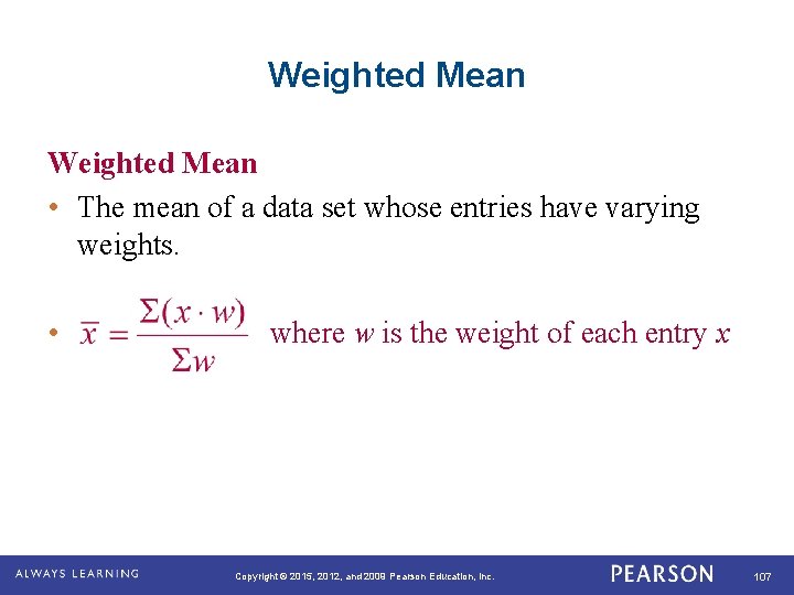 Weighted Mean • The mean of a data set whose entries have varying weights.