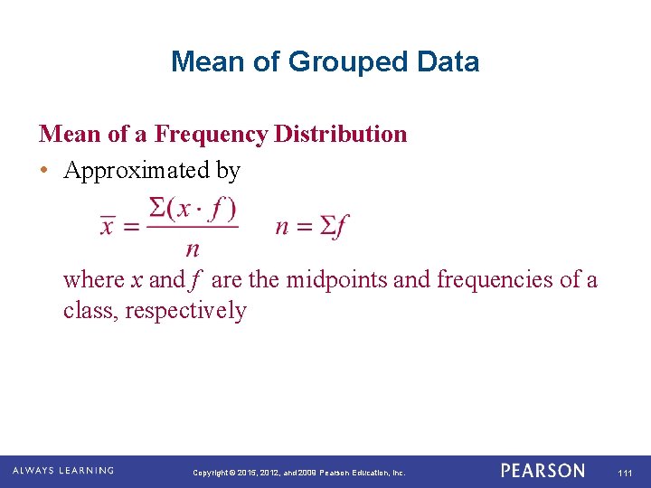 Mean of Grouped Data Mean of a Frequency Distribution • Approximated by where x