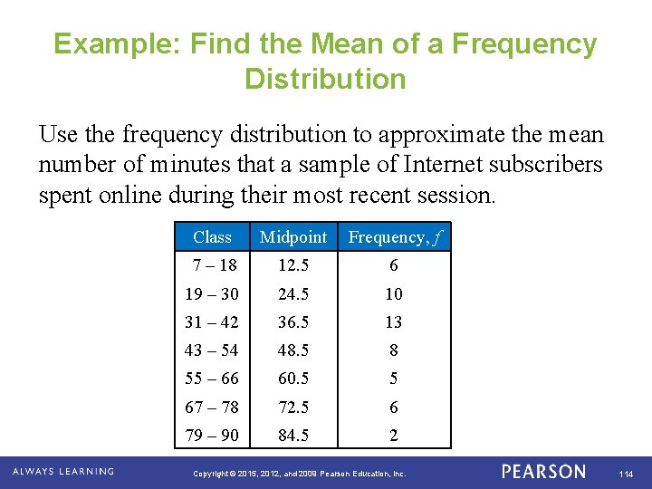 Example: Find the Mean of a Frequency Distribution Use the frequency distribution to approximate