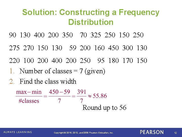 Solution: Constructing a Frequency Distribution 90 130 400 200 350 70 325 250 150