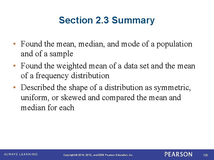 Section 2. 3 Summary • Found the mean, median, and mode of a population