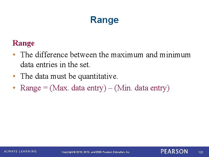 Range • The difference between the maximum and minimum data entries in the set.