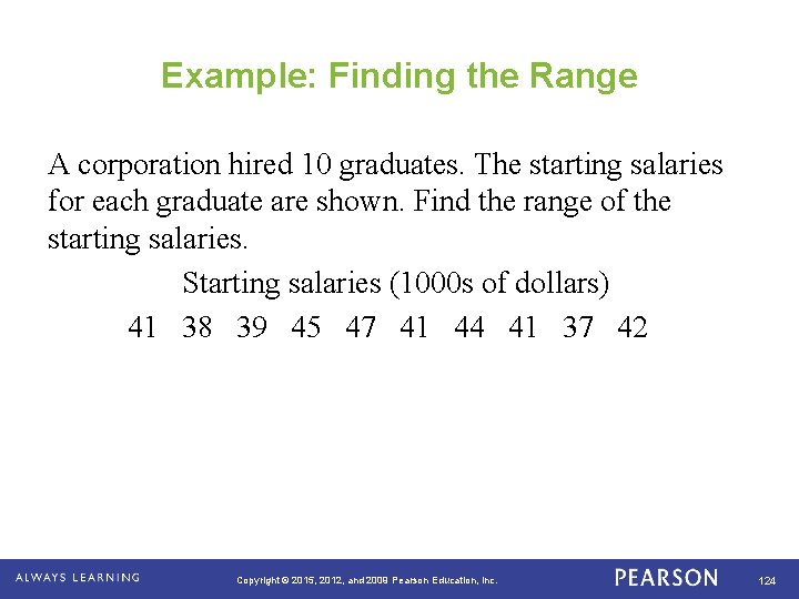 Example: Finding the Range A corporation hired 10 graduates. The starting salaries for each