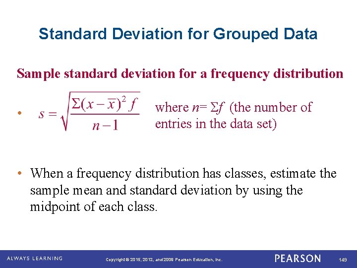 Standard Deviation for Grouped Data Sample standard deviation for a frequency distribution • where