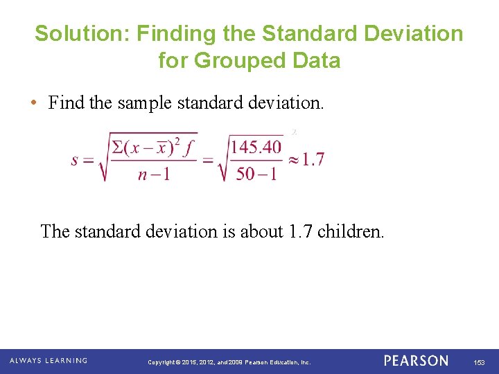 Solution: Finding the Standard Deviation for Grouped Data • Find the sample standard deviation.