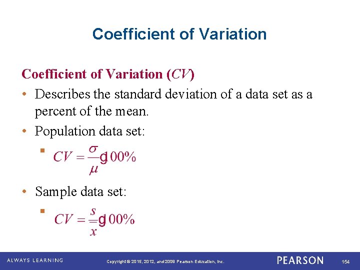 Coefficient of Variation (CV) • Describes the standard deviation of a data set as