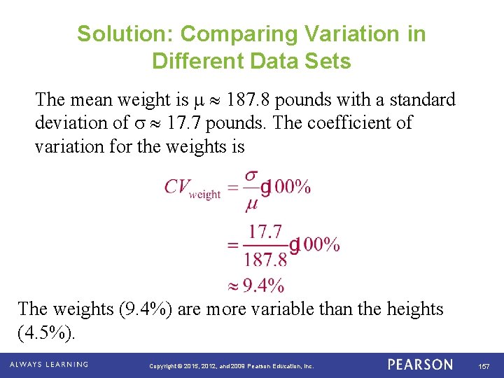 Solution: Comparing Variation in Different Data Sets The mean weight is 187. 8 pounds
