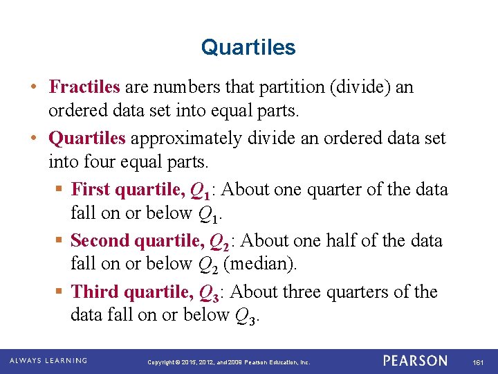 Quartiles • Fractiles are numbers that partition (divide) an ordered data set into equal