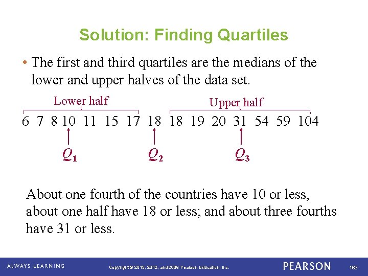 Solution: Finding Quartiles • The first and third quartiles are the medians of the