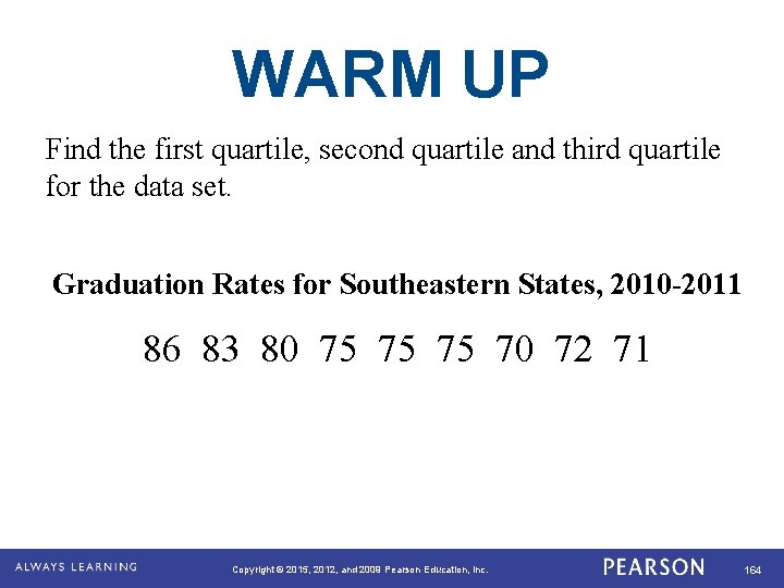 WARM UP Find the first quartile, second quartile and third quartile for the data