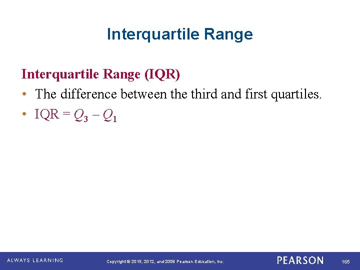 Interquartile Range (IQR) • The difference between the third and first quartiles. • IQR