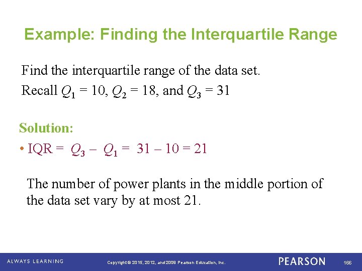 Example: Finding the Interquartile Range Find the interquartile range of the data set. Recall