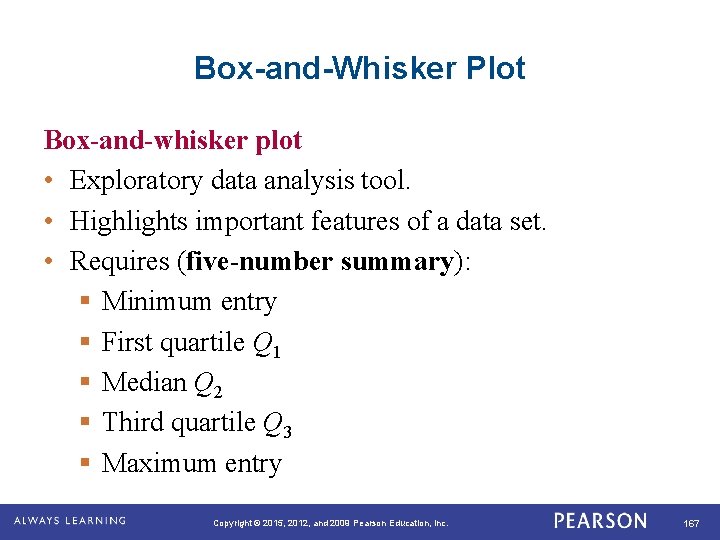 Box-and-Whisker Plot Box-and-whisker plot • Exploratory data analysis tool. • Highlights important features of