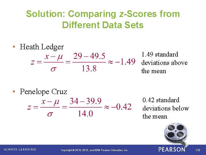 Solution: Comparing z-Scores from Different Data Sets • Heath Ledger 1. 49 standard deviations