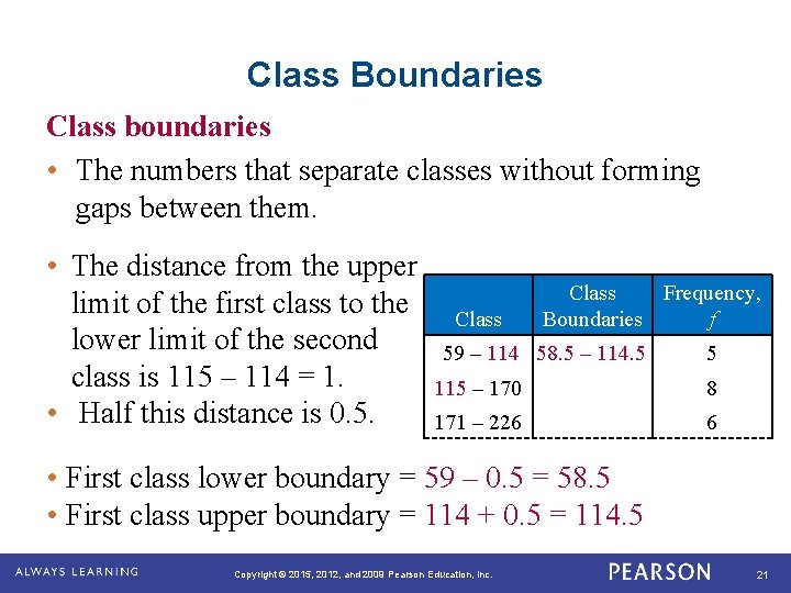 Class Boundaries Class boundaries • The numbers that separate classes without forming gaps between