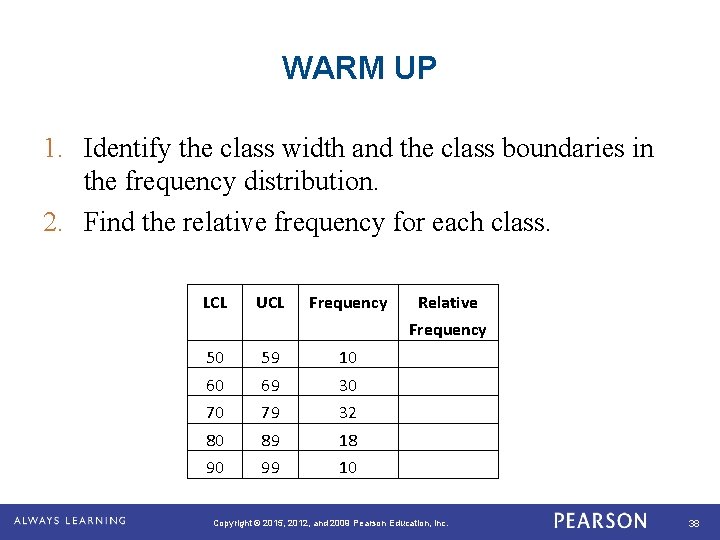 WARM UP 1. Identify the class width and the class boundaries in the frequency