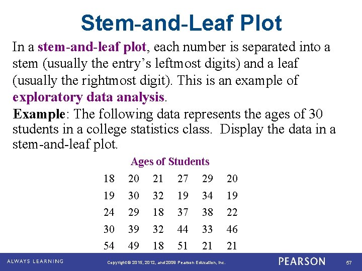 Stem-and-Leaf Plot In a stem-and-leaf plot, each number is separated into a stem (usually